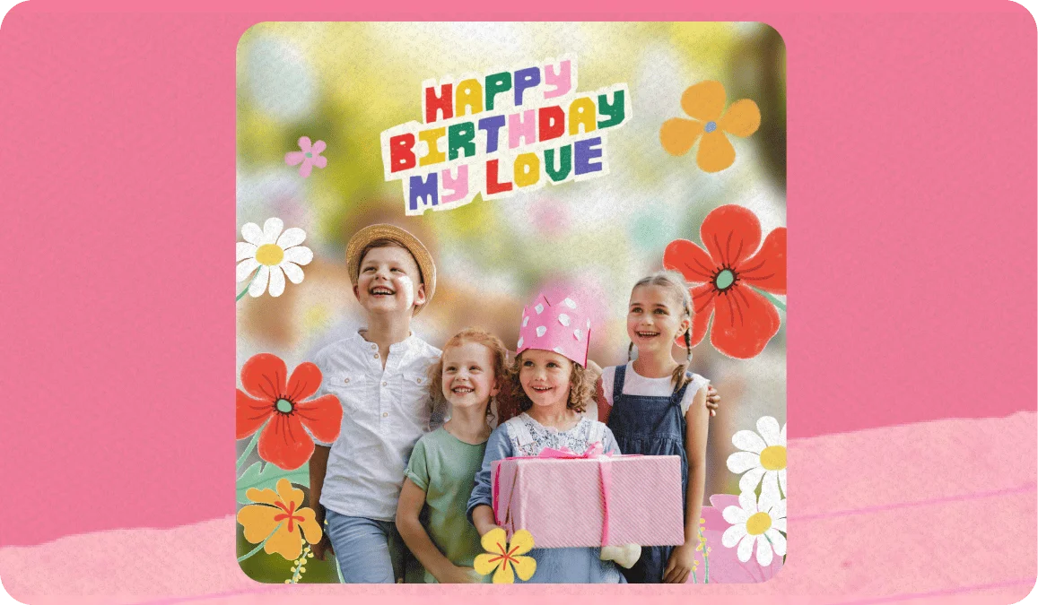 Birthday card made with PicCollage featuring four children celebrating with colorful "Happy Birthday My Love" text and flower stickers